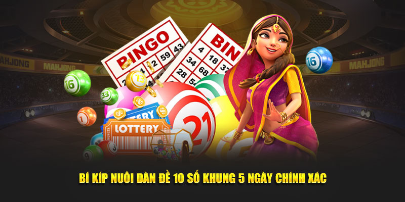 Bí kíp nuôi dàn đề 10 số khung 5 ngày chính xác