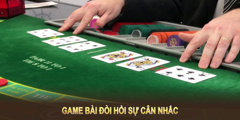 Game bài đòi hỏi sự cân nhắc, quyết đoán trước lần đặt cược thành công