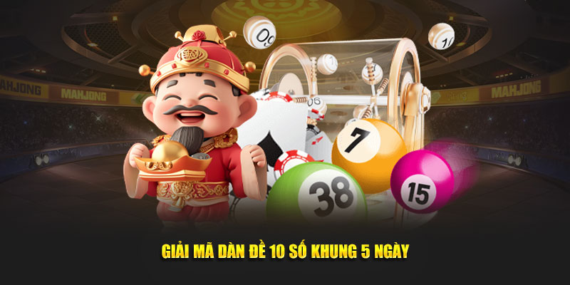 Ý nghĩa dàn đề 10 số khung 5 ngày