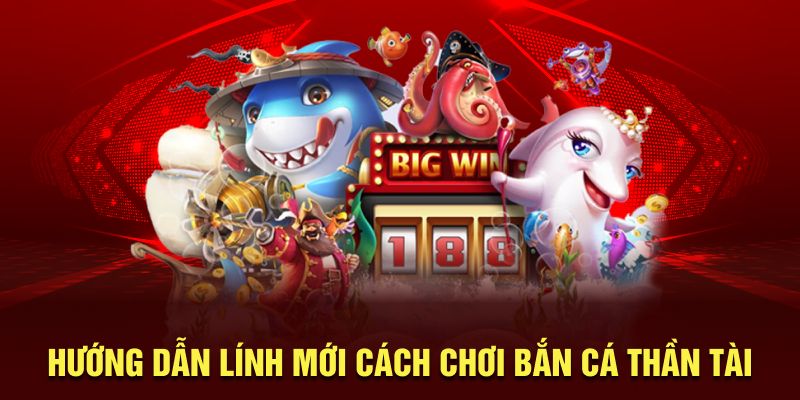 Hướng dẫn lính mới cách chơi bắn cá thần tài