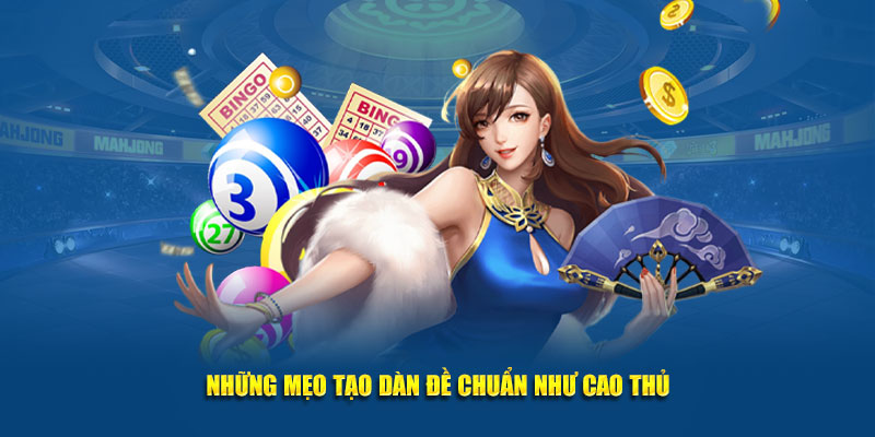 Những mẹo tạo dàn đề chuẩn như cao thủ