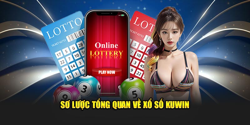 Sơ lược tổng quan về xổ số KUWIN 