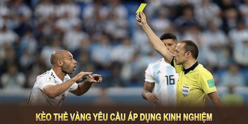 Kèo thẻ vàng yêu cầu áp dụng kinh nghiệm để nâng cao lợi nhuận